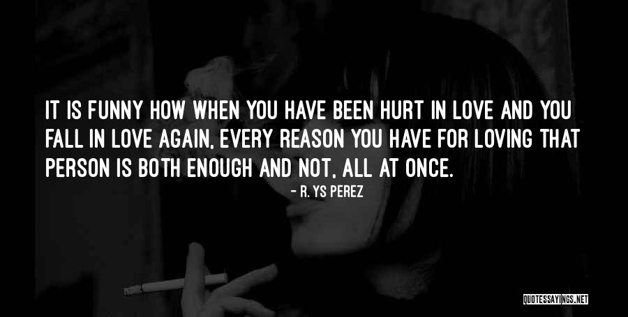 Loving The Person Who Hurt You Quotes By R. YS Perez