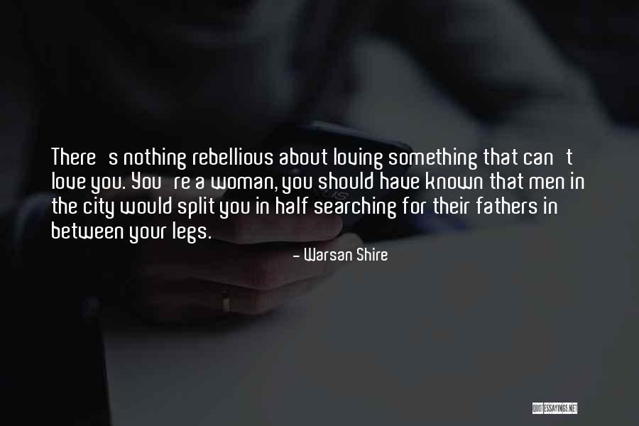 Loving The Woman You Are Quotes By Warsan Shire Loving The Woman You Are Quotes By Warsan Shire