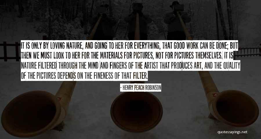 Loving The Work You Do Quotes By Henry Peach Robinson Loving The Work You Do Quotes By Henry Peach Robinson