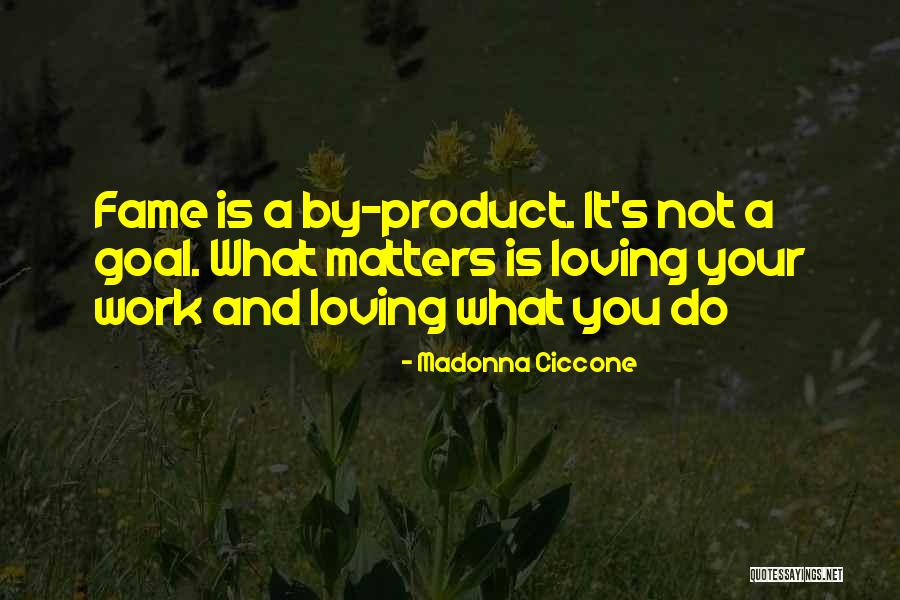 Loving The Work You Do Quotes By Madonna Ciccone Loving The Work You Do Quotes By Madonna Ciccone