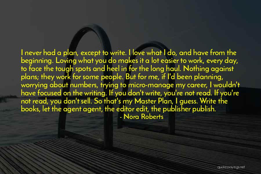 Loving The Work You Do Quotes By Nora Roberts Loving The Work You Do Quotes By Nora Roberts