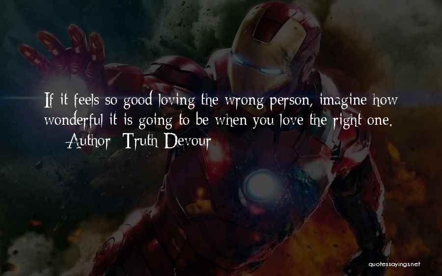 Loving The Wrong Person Quotes By Truth Devour