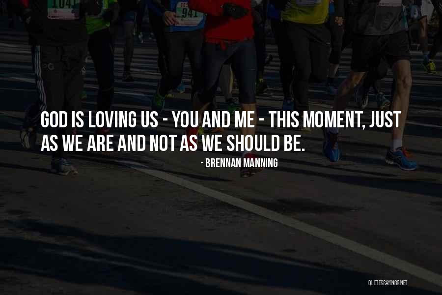 Loving These Moments Quotes By Brennan Manning Loving These Moments Quotes By Brennan Manning