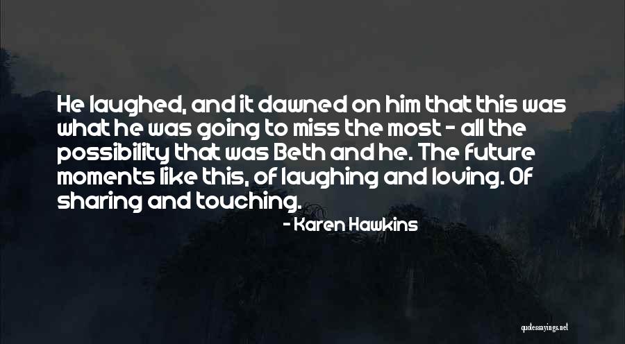 Loving These Moments Quotes By Karen Hawkins Loving These Moments Quotes By Karen Hawkins