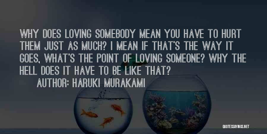 Loving Those Who Hurt You Quotes By Haruki Murakami