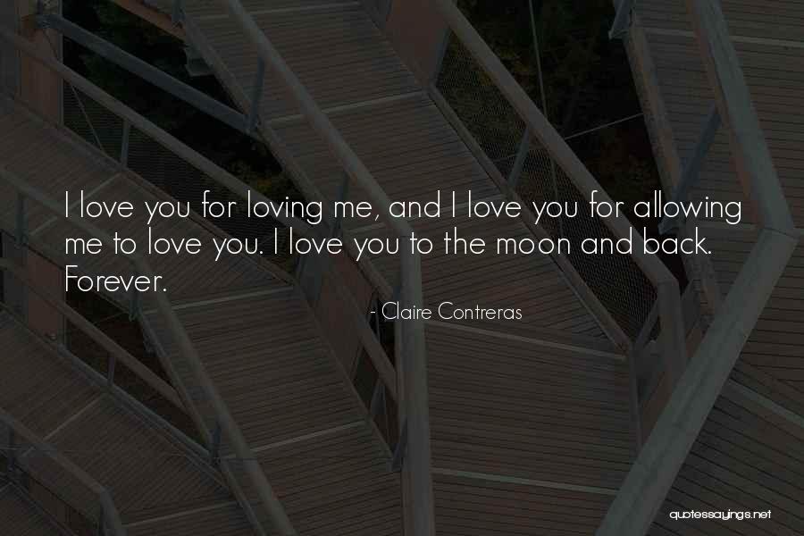 Loving To The Moon And Back Quotes By Claire Contreras Loving To The Moon And Back Quotes By Claire Contreras