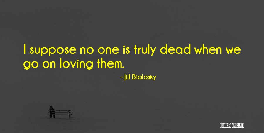 Loving Truly Quotes By Jill Bialosky Loving Truly Quotes By Jill Bialosky