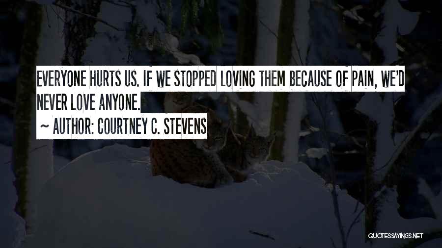 Loving Until It Hurts Quotes By Courtney C. Stevens