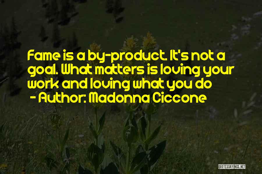 Loving What You Do Quotes By Madonna Ciccone
