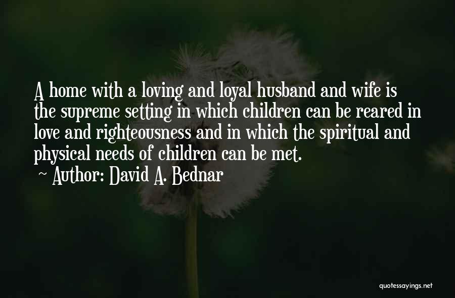 Loving Wife And Husband Quotes By David A. Bednar