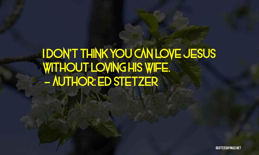 Loving Wife Quotes By Ed Stetzer