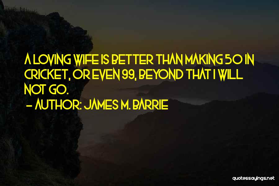 Loving Wife Quotes By James M. Barrie