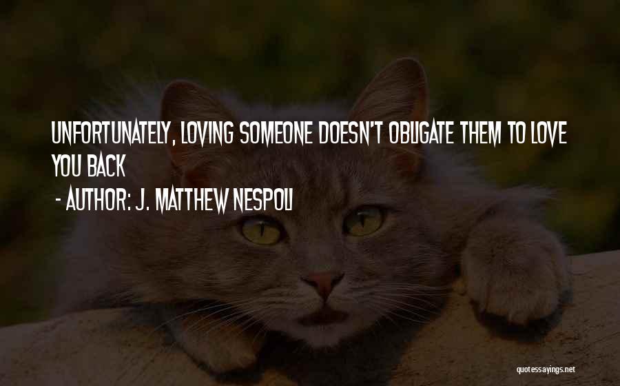 Loving Without Being Loved Back Quotes By J. Matthew Nespoli
