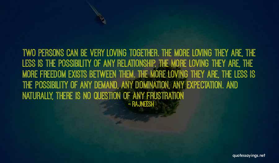 Loving Without Expectation Quotes By Rajneesh Loving Without Expectation Quotes By Rajneesh