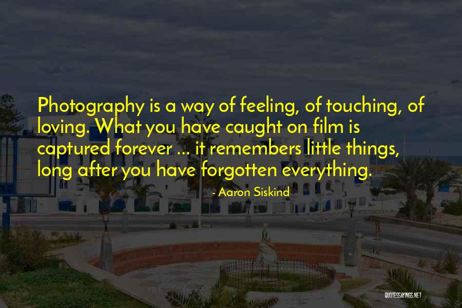 Loving You Forever Quotes By Aaron Siskind Loving You Forever Quotes By Aaron Siskind