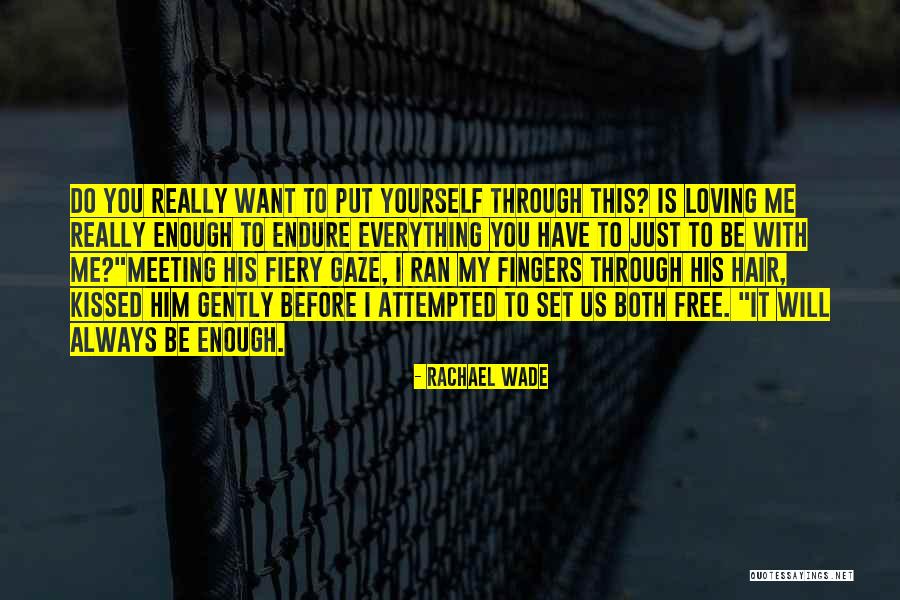 Loving You Is Enough Quotes By Rachael Wade Loving You Is Enough Quotes By Rachael Wade