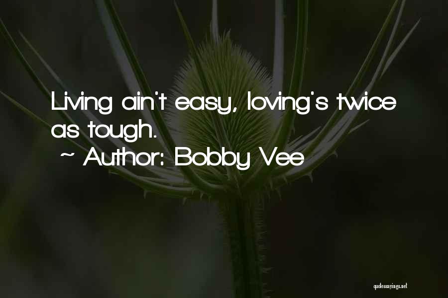 Loving You Is Not Easy Quotes By Bobby Vee