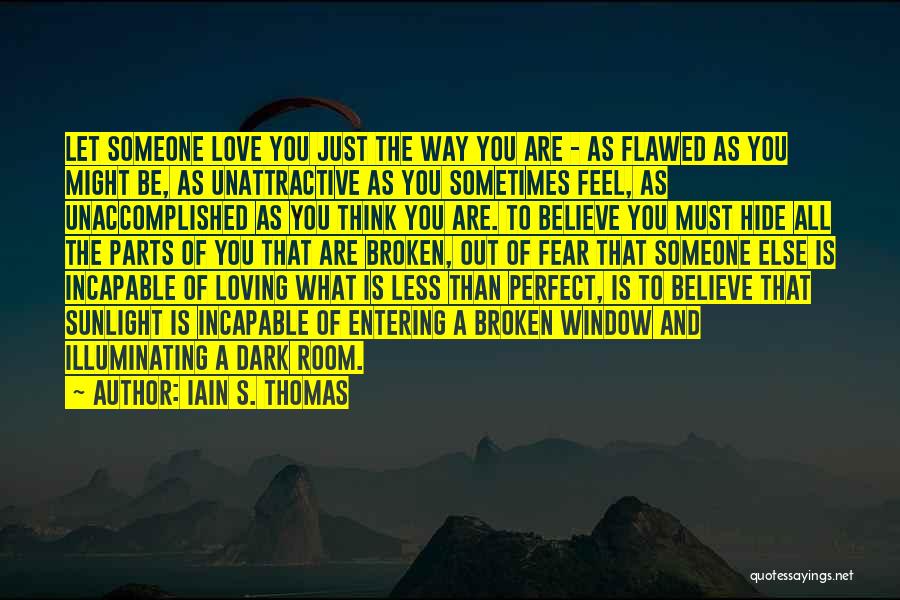 Loving You Just The Way You Are Quotes By Iain S. Thomas