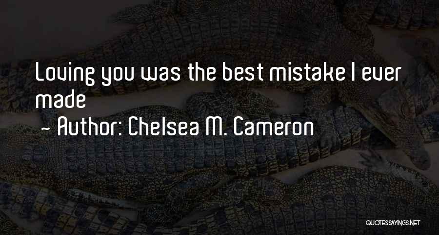 Loving You Was Mistake Quotes By Chelsea M. Cameron