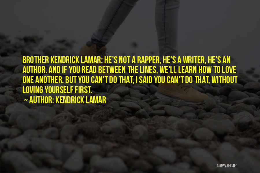 Loving Your Brother Quotes By Kendrick Lamar