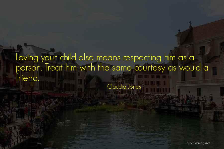 Loving Your Child Quotes By Claudia Jones Loving Your Child Quotes By Claudia Jones