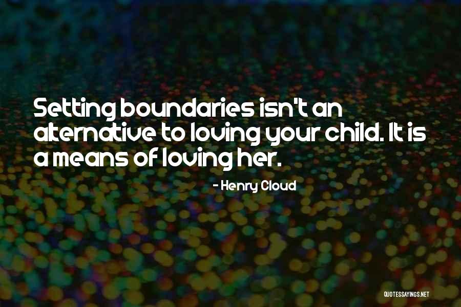 Loving Your Child Quotes By Henry Cloud Loving Your Child Quotes By Henry Cloud