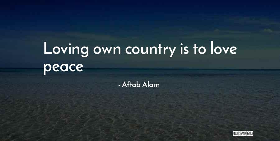 Loving Your Country Quotes By Aftab Alam Loving Your Country Quotes By Aftab Alam