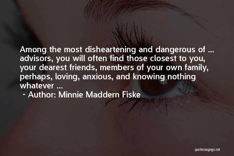 Loving Your Friends And Family Quotes By Minnie Maddern Fiske