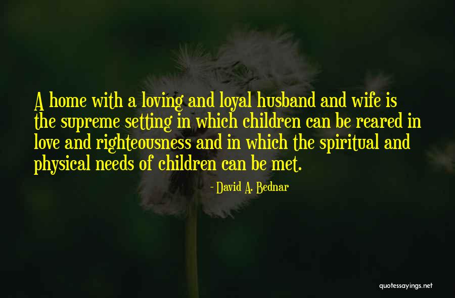 Loving Your Husband Quotes By David A. Bednar