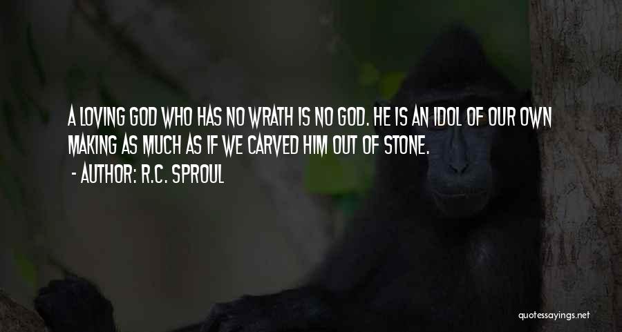 Loving Your Idol Quotes By R.C. Sproul