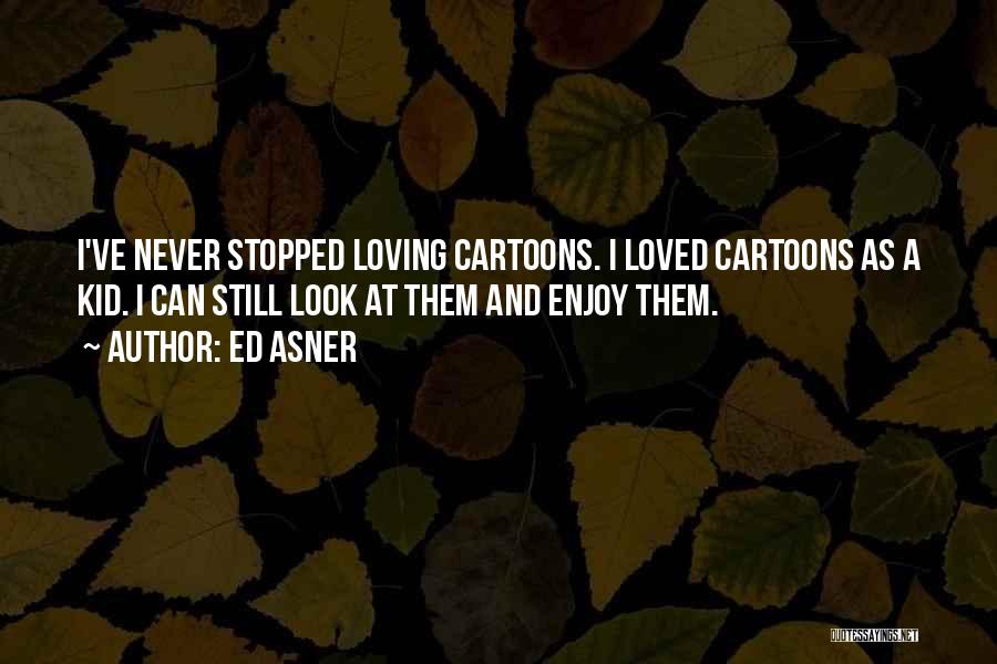 Loving Your Kid Quotes By Ed Asner