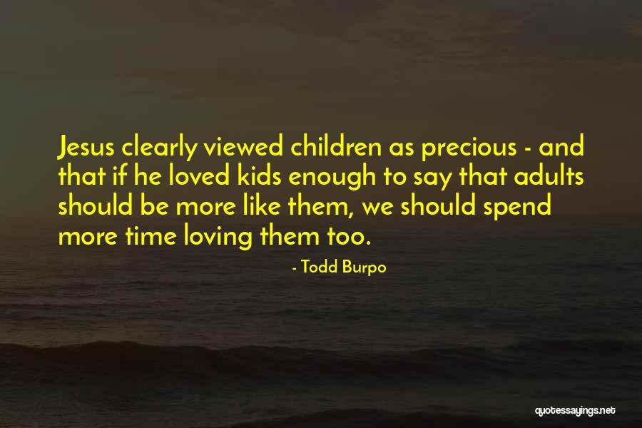Loving Your Kids Quotes By Todd Burpo Loving Your Kids Quotes By Todd Burpo