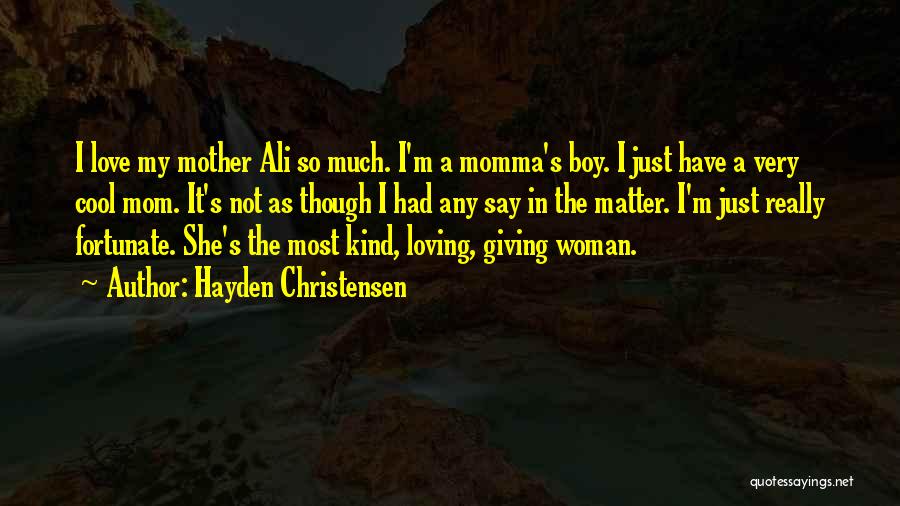 Loving Your Mom No Matter What Quotes By Hayden Christensen