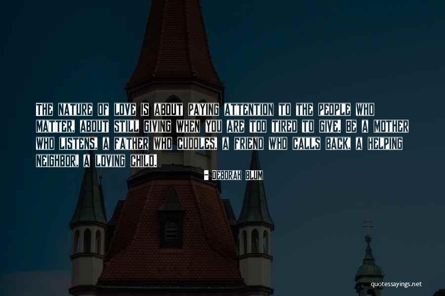 Loving Your Neighbor Quotes By Deborah Blum Loving Your Neighbor Quotes By Deborah Blum