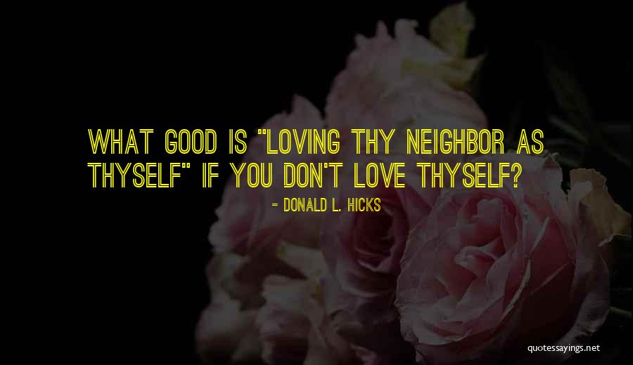 Loving Your Neighbor Quotes By Donald L. Hicks Loving Your Neighbor Quotes By Donald L. Hicks