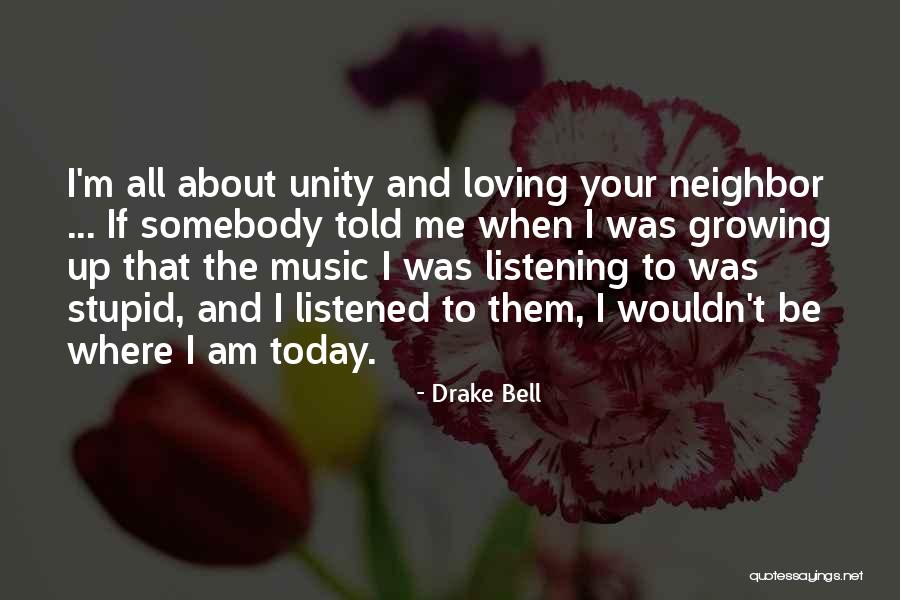 Loving Your Neighbor Quotes By Drake Bell Loving Your Neighbor Quotes By Drake Bell