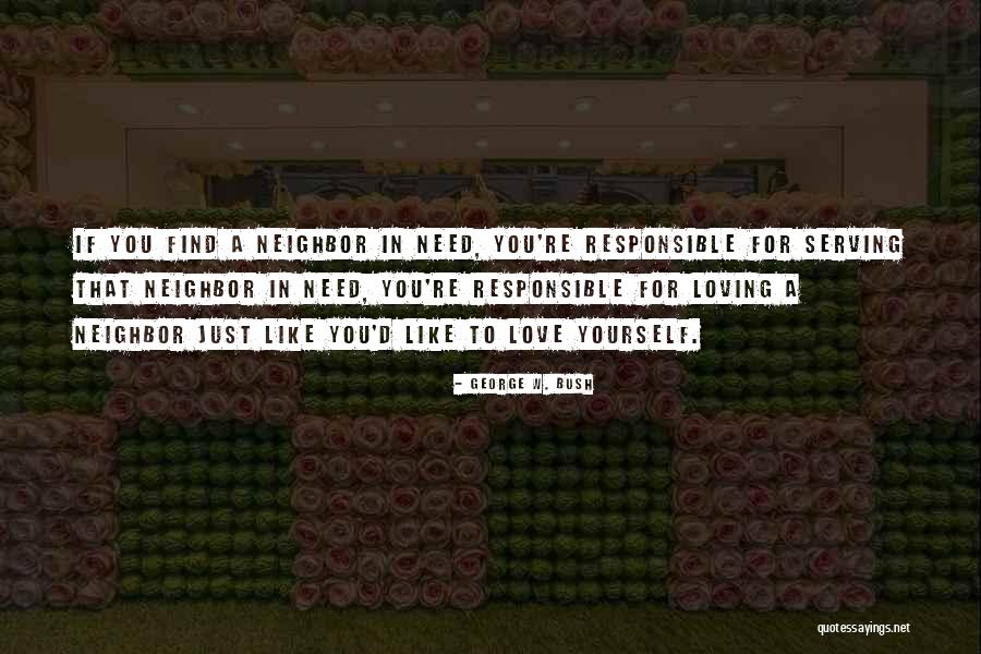 Loving Your Neighbor Quotes By George W. Bush Loving Your Neighbor Quotes By George W. Bush