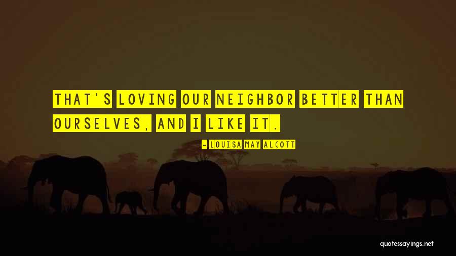 Loving Your Neighbor Quotes By Louisa May Alcott Loving Your Neighbor Quotes By Louisa May Alcott