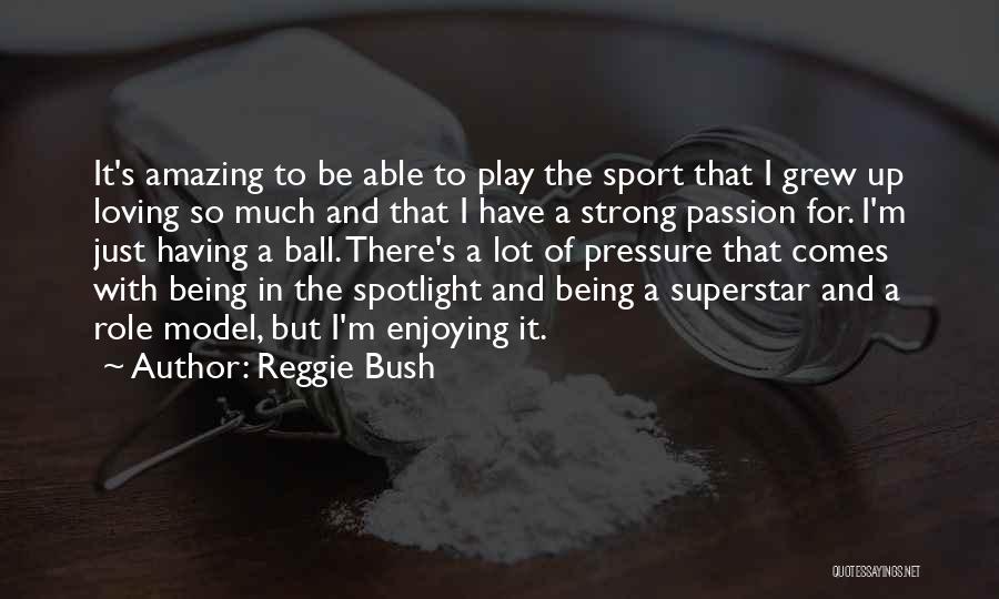 Loving Your Passion Quotes By Reggie Bush