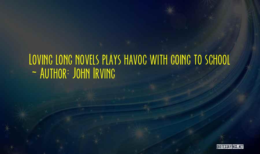 Loving Your School Quotes By John Irving
