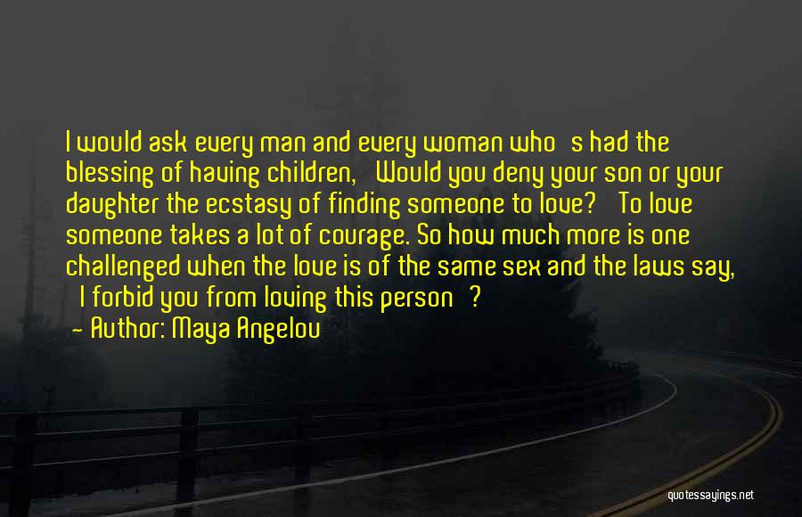 Loving Your Son And Daughter Quotes By Maya Angelou