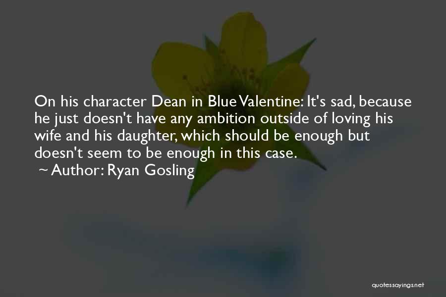 Loving Your Wife And Daughter Quotes By Ryan Gosling