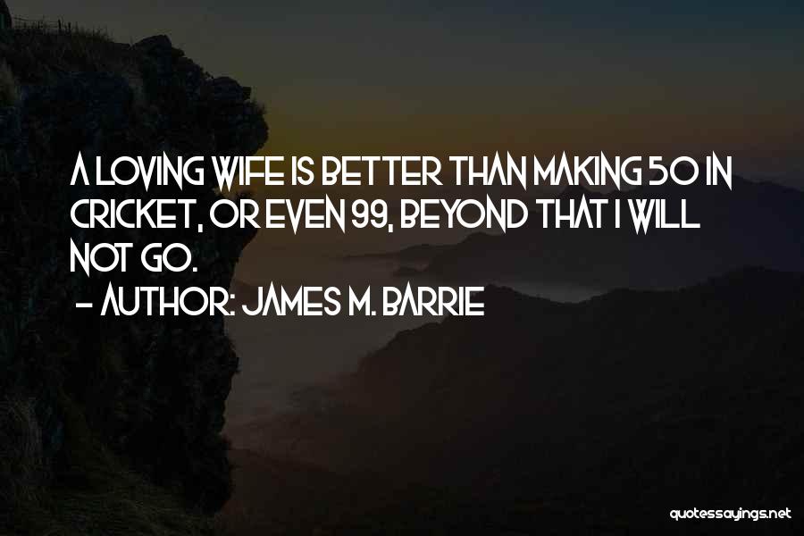 Loving Your Wife Quotes By James M. Barrie