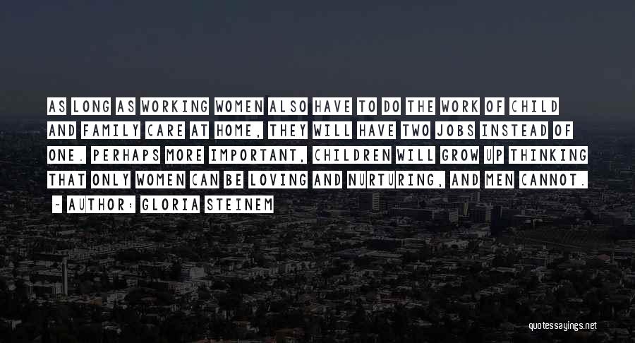 Loving Your Work Family Quotes By Gloria Steinem