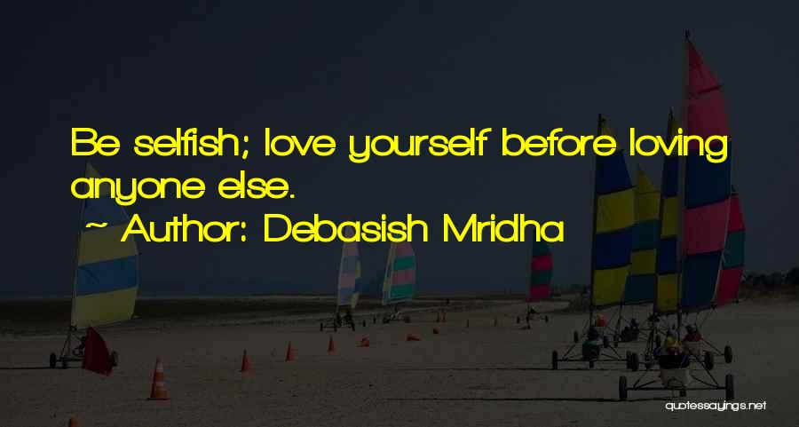 Loving Yourself Before Someone Else Quotes By Debasish Mridha