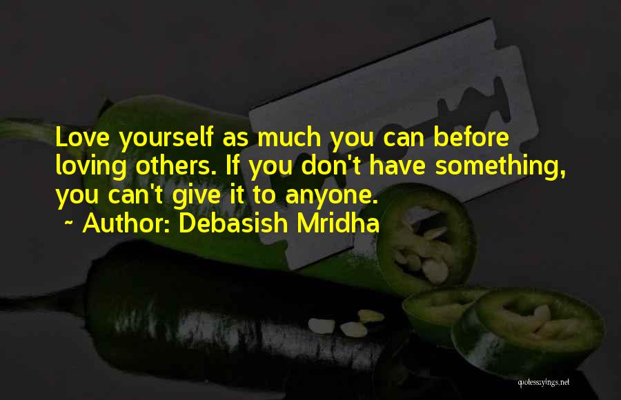 Loving Yourself Before You Can Love Others Quotes By Debasish Mridha