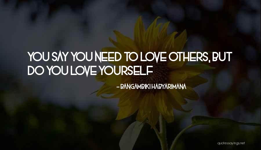 Loving Yourself To Love Others Quotes By Bangambiki Habyarimana