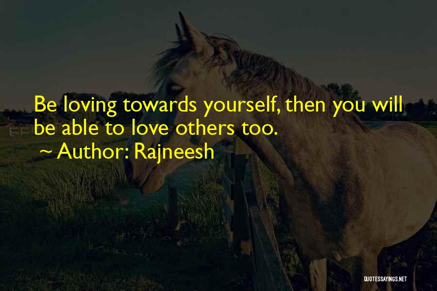 Loving Yourself To Love Others Quotes By Rajneesh