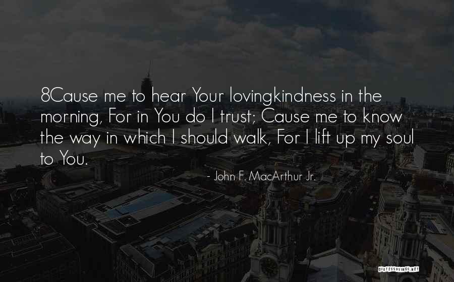 Lovingkindness Quotes By John F. MacArthur Jr. Lovingkindness Quotes By John F. MacArthur Jr.