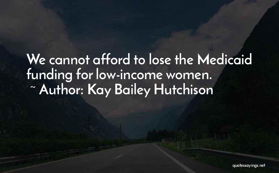 Low Income Quotes By Kay Bailey Hutchison